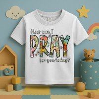 How Can I Pray For You Today Design Christian Toddler T-Shirt