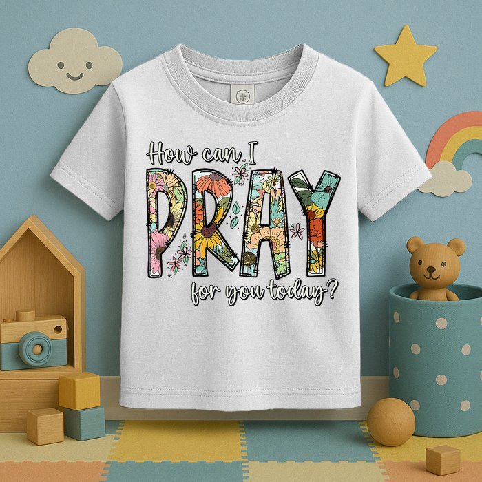 How Can I Pray For You Today Design Christian Toddler T-Shirt