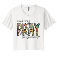 How Can I Pray For You Today Design Christian Crop Top