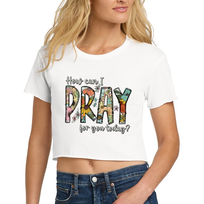 How Can I Pray For You Today Design Christian Crop Top