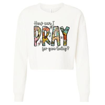 How Can I Pray For You Today Design Christian Cropped Pullover Crew