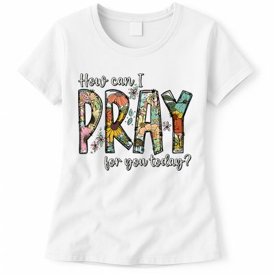 How Can I Pray For You Today Design Christian Womens T-Shirt