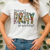 How Can I Pray For You Today Design Christian Womens T-Shirt