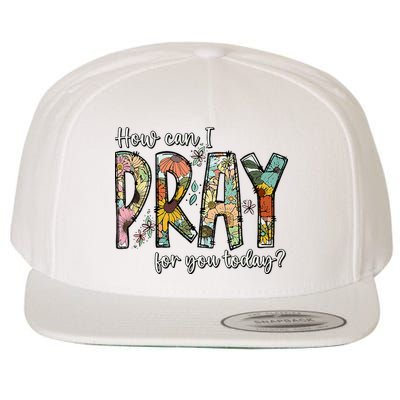 How Can I Pray For You Today Design Christian Wool Snapback Cap