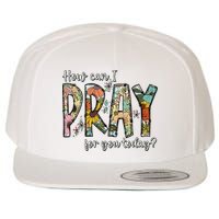 How Can I Pray For You Today Design Christian Wool Snapback Cap