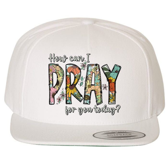 How Can I Pray For You Today Design Christian Wool Snapback Cap