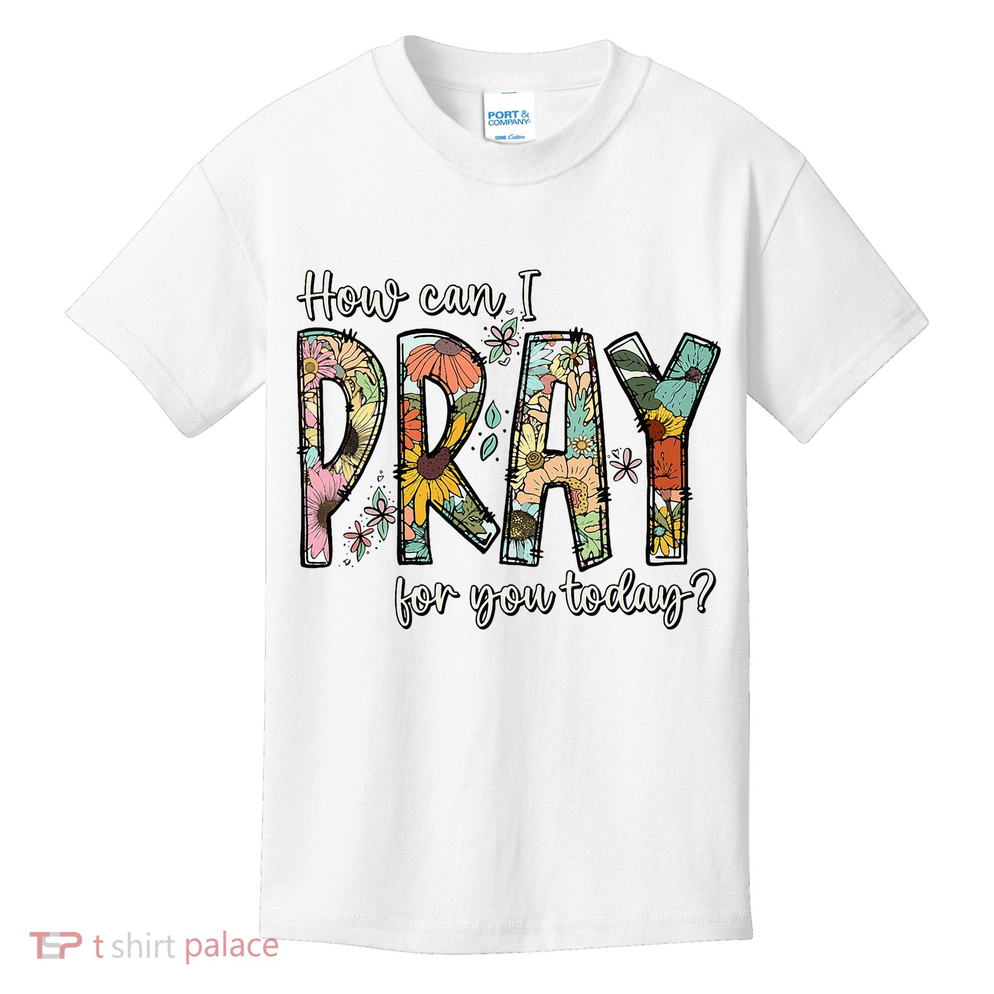 How Can I Pray For You Today Design Christian Kids T-Shirt