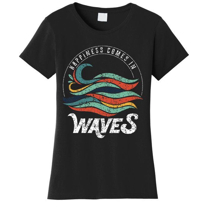 Happiness Comes In Waves  Vacation  Ocean Women's T-Shirt