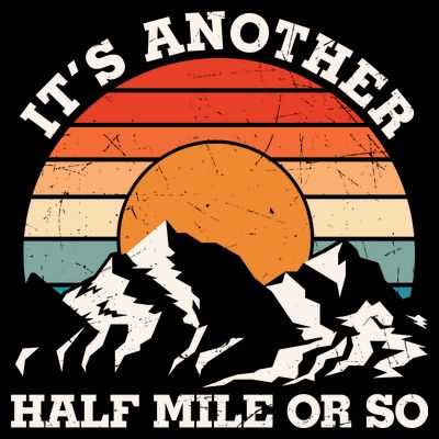 Hiking Camper It's Another Half Mile Or So Funny Camping T-Shirt
