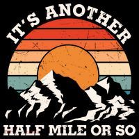 Hiking Camper It's Another Half Mile Or So Funny Camping T-Shirt