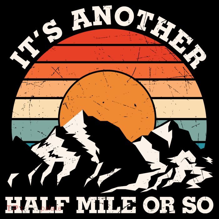 Hiking Camper It's Another Half Mile Or So Funny Camping T-Shirt