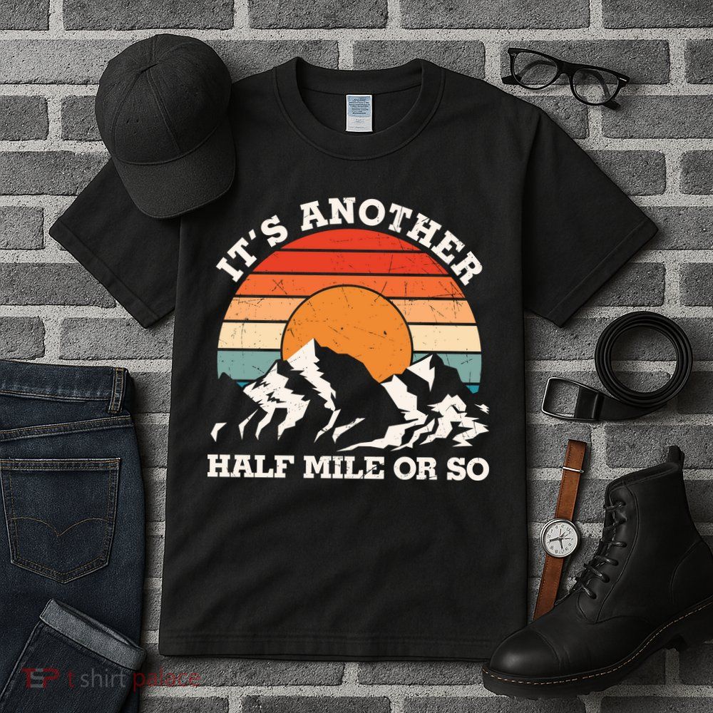 Hiking Camper It's Another Half Mile Or So Funny Camping Tall T-Shirt