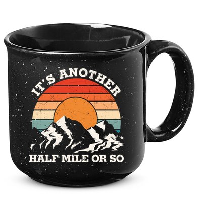 Hiking Camper It's Another Half Mile Or So Funny Camping 15oz Campfire Ceramic Mug