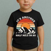Hiking Camper It's Another Half Mile Or So Funny Camping Toddler T-Shirt