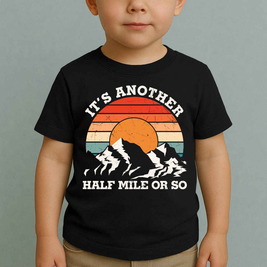 Hiking Camper It's Another Half Mile Or So Funny Camping Toddler T-Shirt