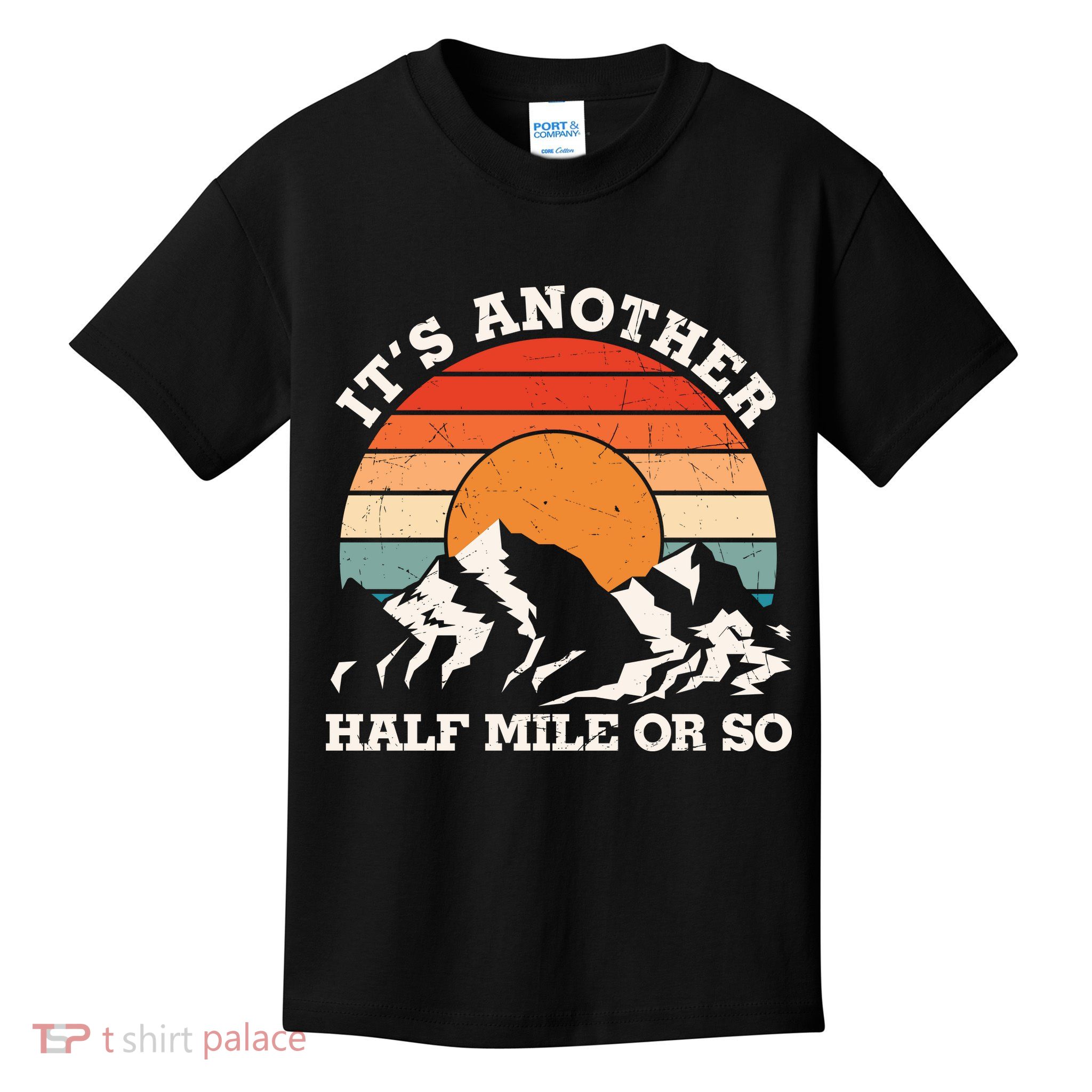 Hiking Camper It's Another Half Mile Or So Funny Camping Kids T-Shirt
