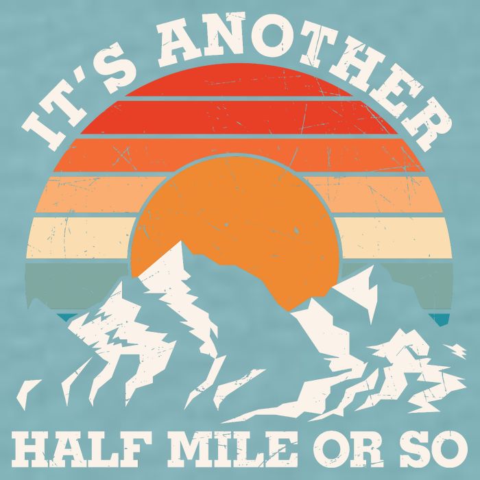 Hiking Camper It's Another Half Mile Or So Funny Camping Sueded Cloud Jersey T-Shirt