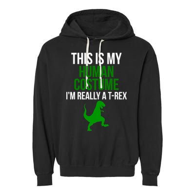 Human Costume I'm Really A TRex Funny Halloween Garment-Dyed Fleece Hoodie