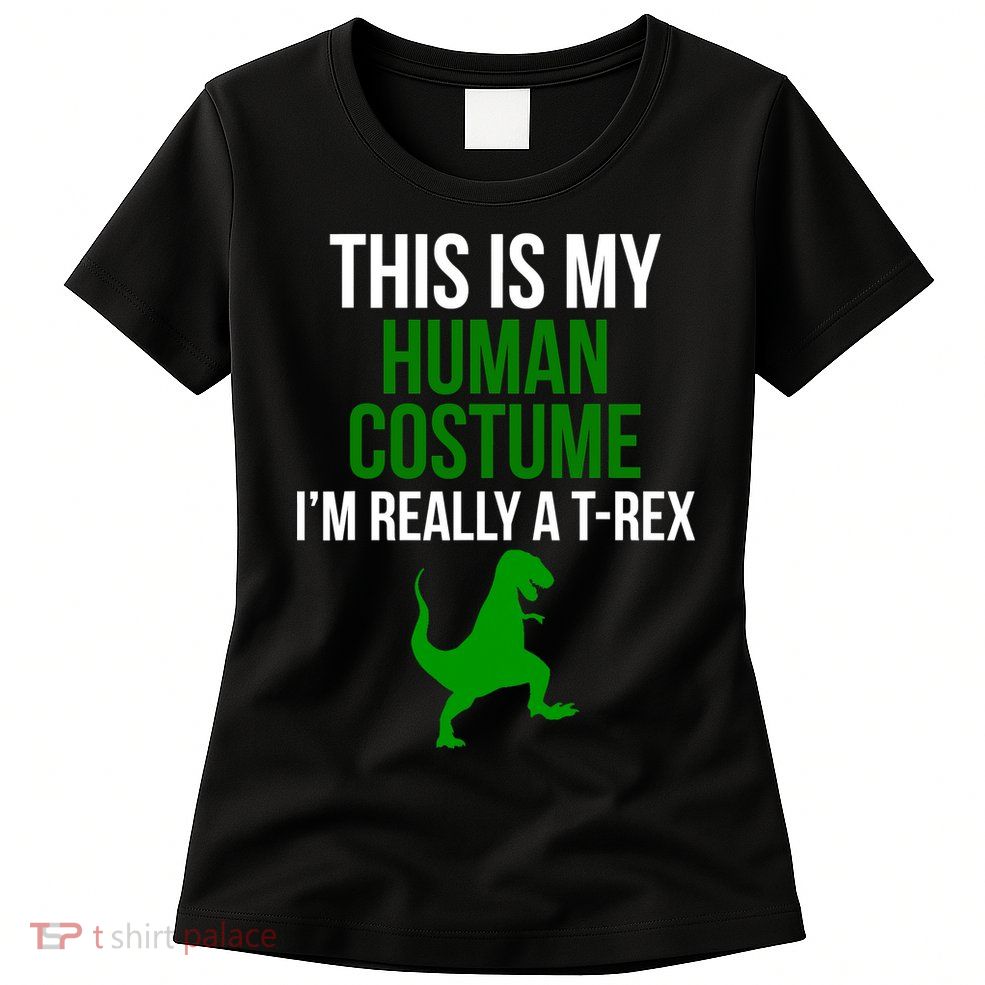 Human Costume I'm Really A TRex Funny Halloween Womens T-Shirt
