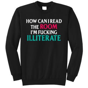 How Can I Read The Room Im Fucking Illiterate Sweatshirt