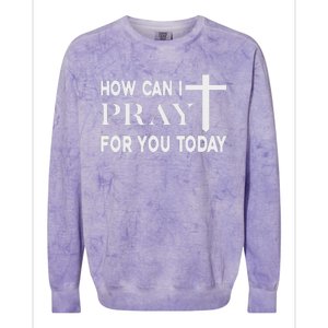 How Can I Pray For You Today Design Christian Prayer Colorblast Crewneck Sweatshirt