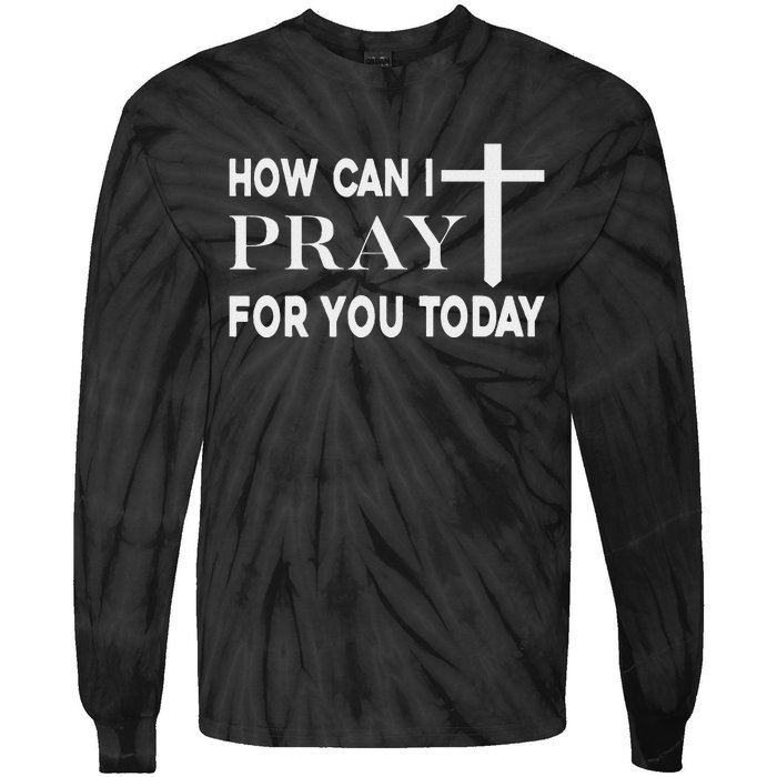 How Can I Pray For You Today Design Christian Prayer Tie-Dye Long Sleeve Shirt