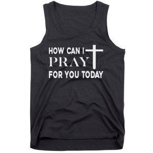 How Can I Pray For You Today Design Christian Prayer Tank Top