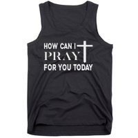 How Can I Pray For You Today Design Christian Prayer Tank Top