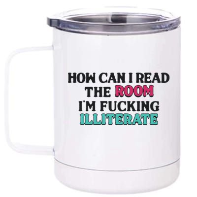 How Can I Read The Room I’M Fn Illiterate 12 oz Stainless Steel Tumbler Cup