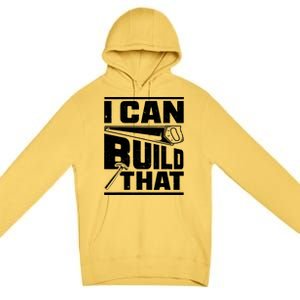 Hammer Carpenter I Can Build That Woodworking Premium Pullover Hoodie