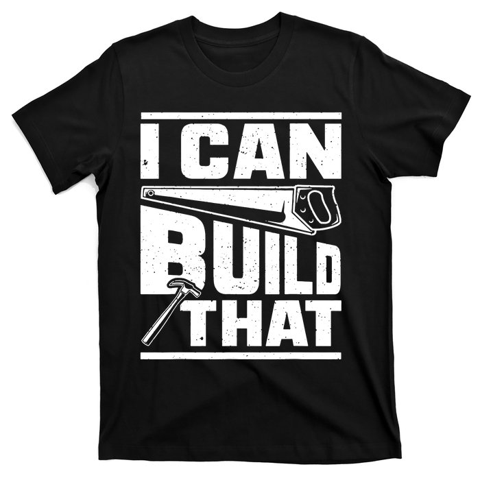 Hammer Carpenter I Can Build That Woodworking T-Shirt