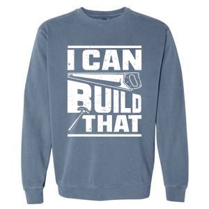 Hammer Carpenter I Can Build That Woodworking Garment-Dyed Sweatshirt