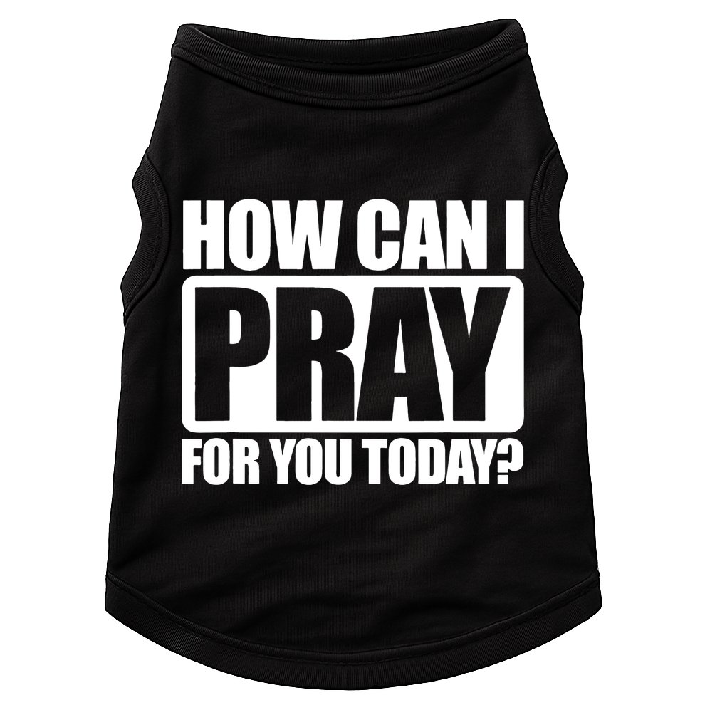 How Can I Pray For You Today Faith Jesus Doggie Tank