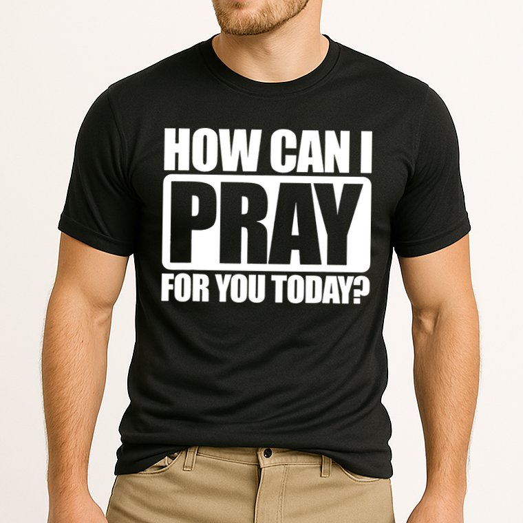 How Can I Pray For You Today Faith Jesus Performance Shirt