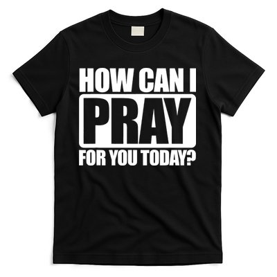 How Can I Pray For You Today Faith Jesus T-Shirt