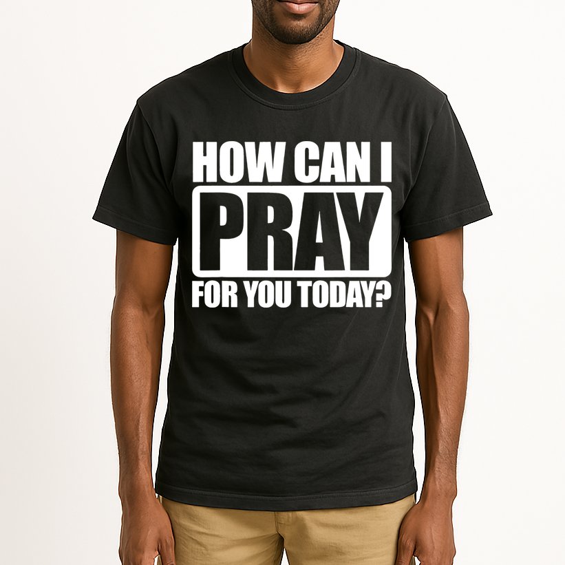 How Can I Pray For You Today Faith Jesus Tall T-Shirt