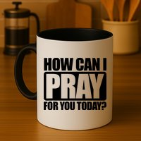 How Can I Pray For You Today Faith Jesus Mug