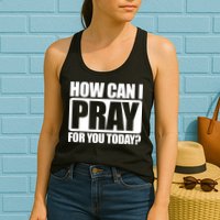How Can I Pray For You Today Faith Jesus Womens Tank Top