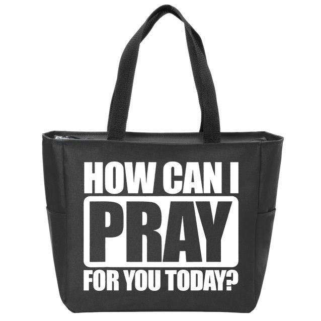 How Can I Pray For You Today Faith Jesus Zip Tote Bag