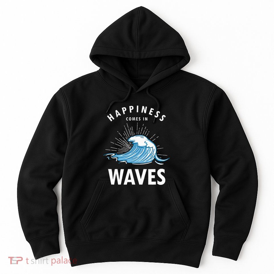 Happiness Comes In Waves Surfing Surfers Surf Beach Hoodie