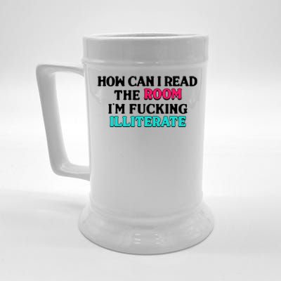 How Can I Read The Room Im Fucking Illiterate Beer Stein