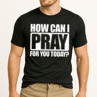 How Can I Pray For You Christian Faith Jesus I Pray For You Performance Shirt