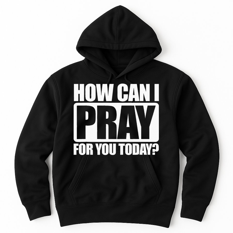 How Can I Pray For You Christian Faith Jesus I Pray For You Hoodie