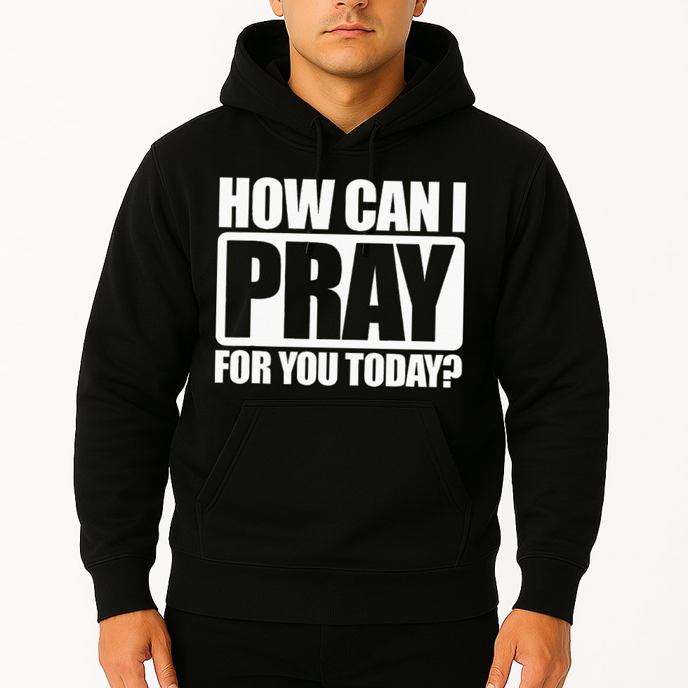 How Can I Pray For You Christian Faith Jesus I Pray For You Hoodie