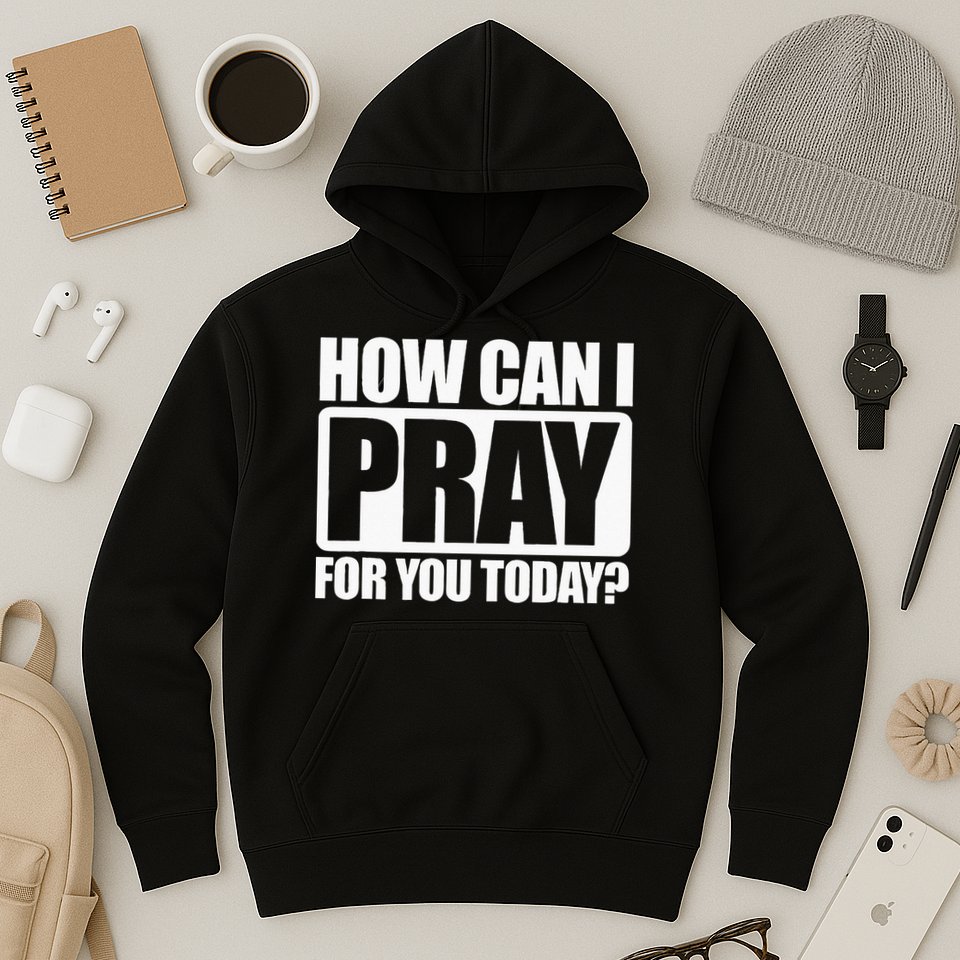 How Can I Pray For You Christian Faith Jesus I Pray For You Hoodie