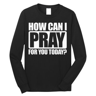 How Can I Pray For You Christian Faith Jesus I Pray For You Long Sleeve Shirt