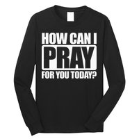 How Can I Pray For You Christian Faith Jesus I Pray For You Long Sleeve Shirt