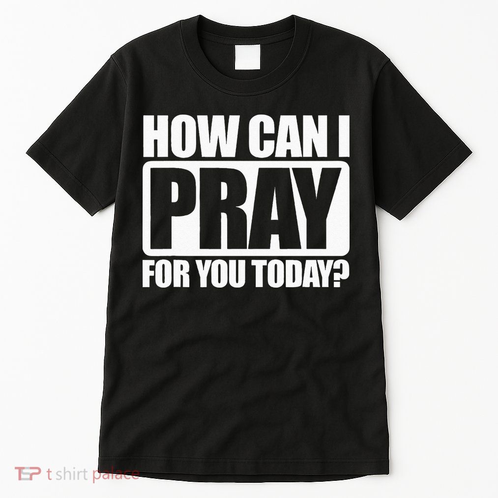 How Can I Pray For You Christian Faith Jesus I Pray For You Tall T-Shirt