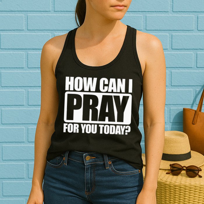 How Can I Pray For You Christian Faith Jesus I Pray For You Womens Tank Top