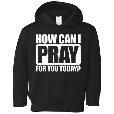How Can I Pray For You Christian Faith Jesus I Pray For You Toddler Hoodie